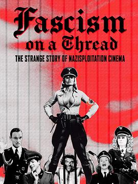 (Fascism on a Thread: The Strange Story of Nazisploitation Cinema)海报